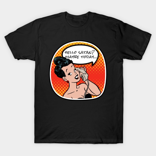 Maybe today Satan T-Shirt by onemoremask